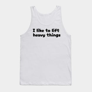 I Like to Lift Heavy Things Tank Top